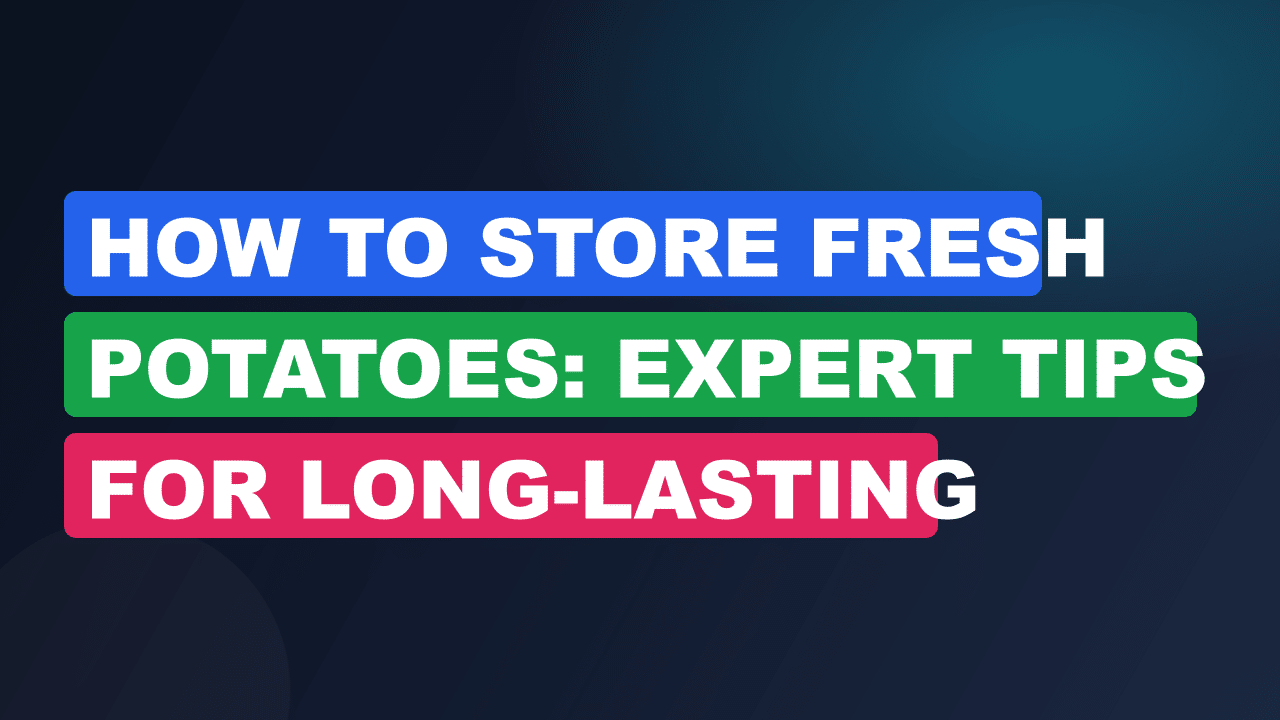 How to Store Fresh Potatoes: Expert Tips for Long-Lasting Freshness