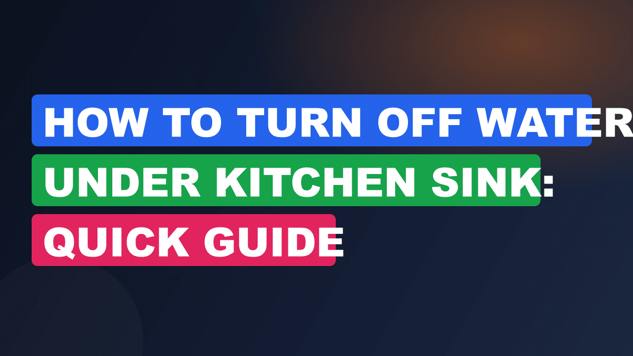 How to Turn off Water under Kitchen Sink: Quick Guide