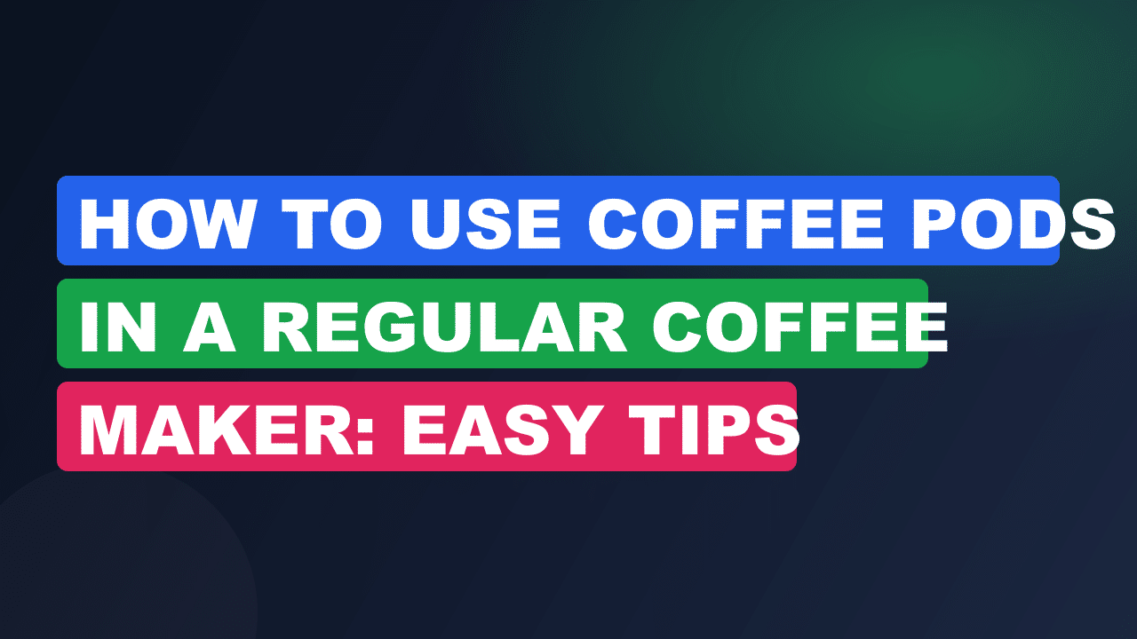 How to Use Coffee Pods in a Regular Coffee Maker: Easy Tips