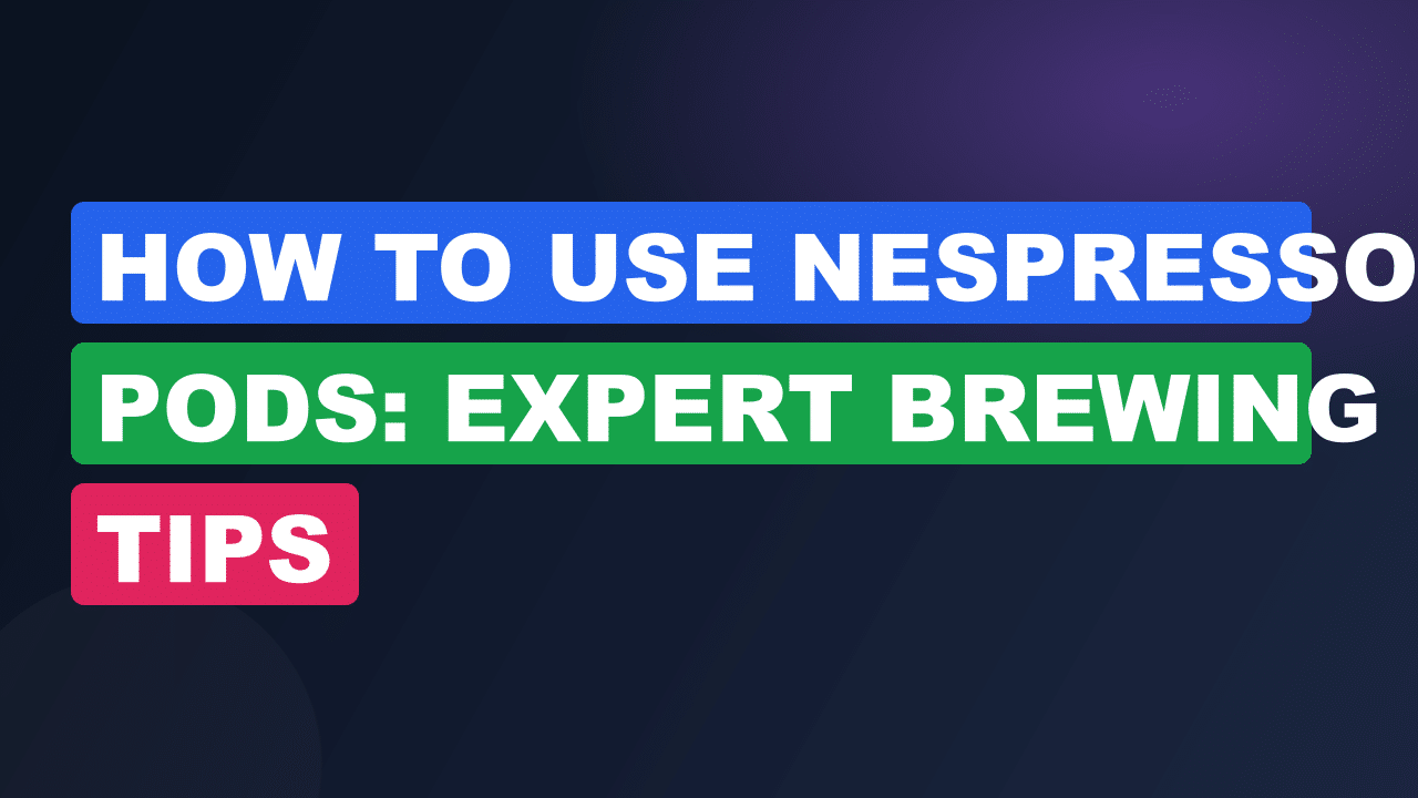 How to Use Nespresso Pods: Expert Brewing Tips