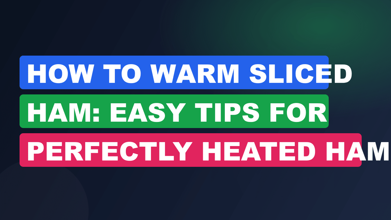 How to Warm Sliced Ham: Easy Tips for Perfectly Heated Ham