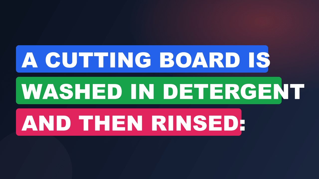 A Cutting Board is Washed in Detergent And Then Rinsed: Essential Guide