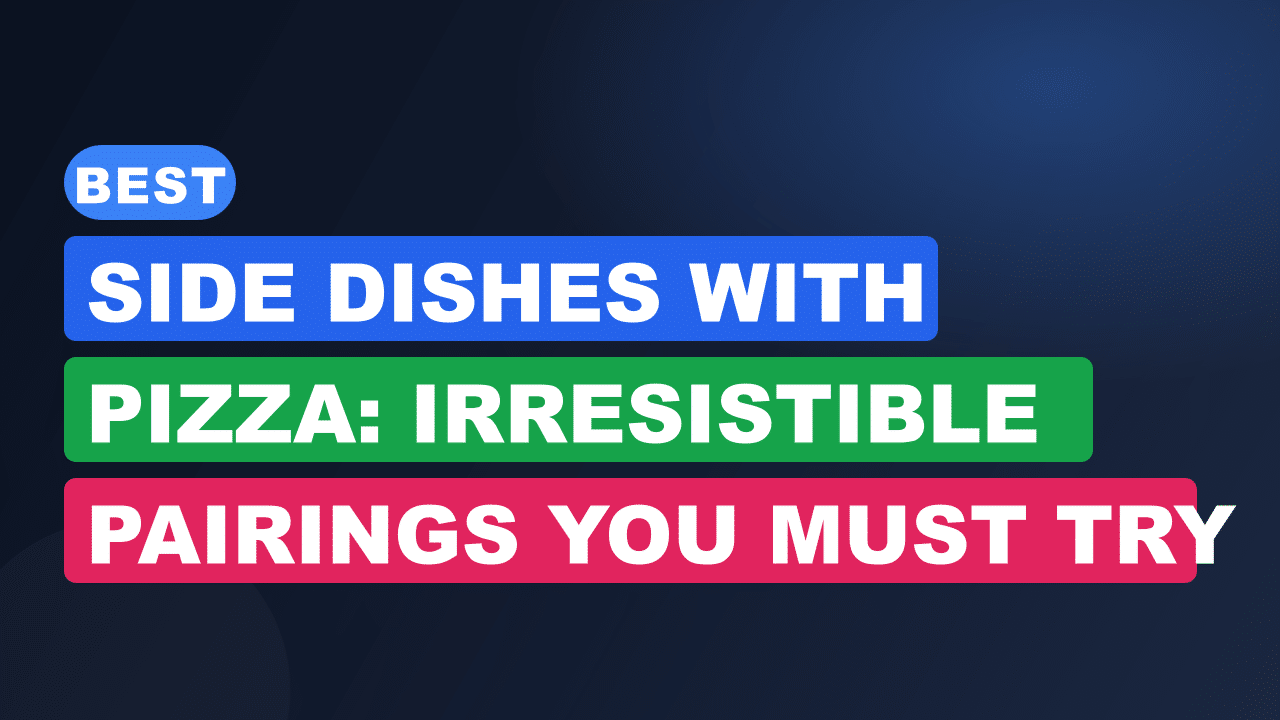 Best Side Dishes With Pizza: Irresistible Pairings You Must Try