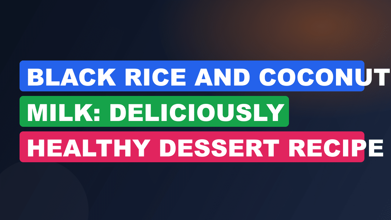 Black Rice And Coconut Milk: Deliciously Healthy Dessert Recipe