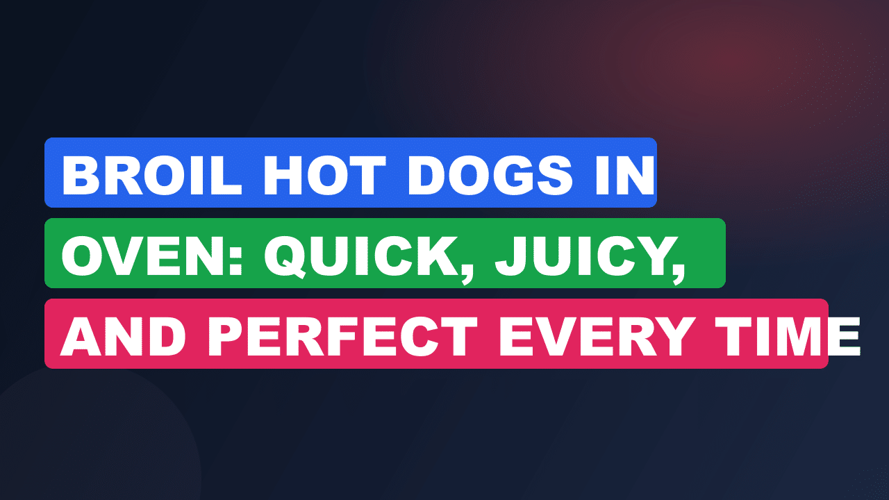 Broil Hot Dogs in Oven: Quick, Juicy, and Perfect Every Time