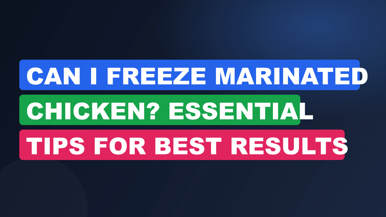 Can I Freeze Marinated Chicken? Essential Tips for Best Results