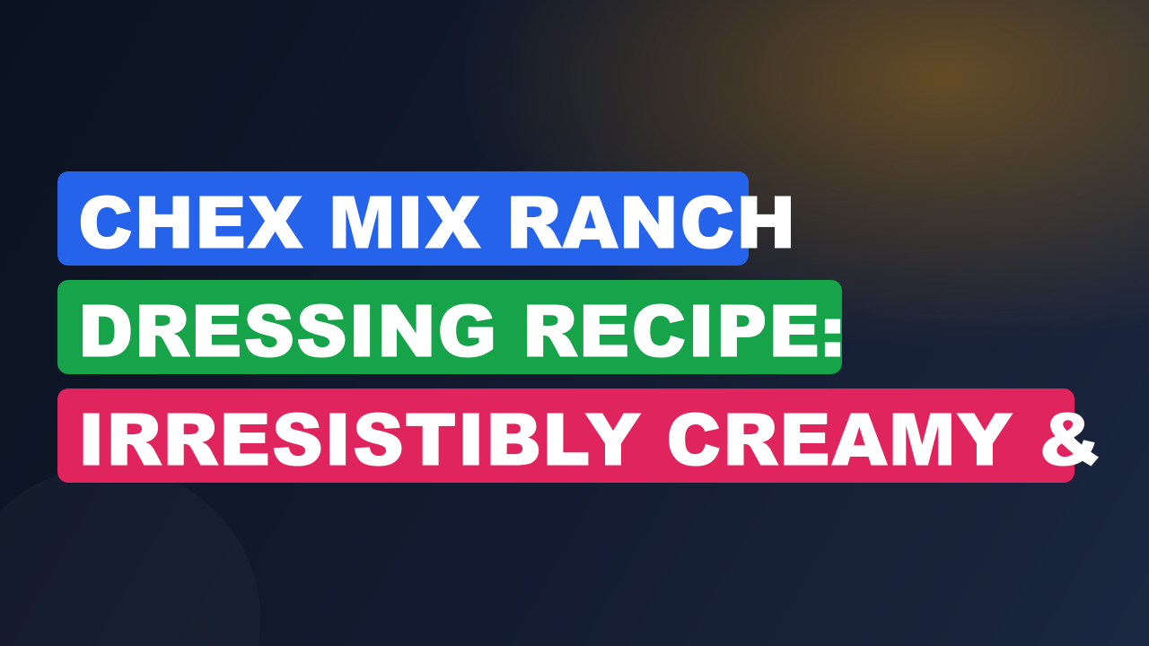 Chex Mix Ranch Dressing Recipe: Irresistibly Creamy & Crunchy Delight