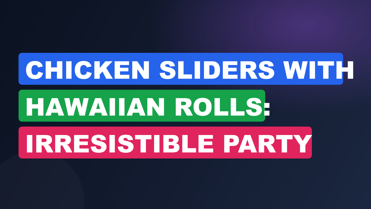 Chicken Sliders With Hawaiian Rolls: Irresistible Party Bites