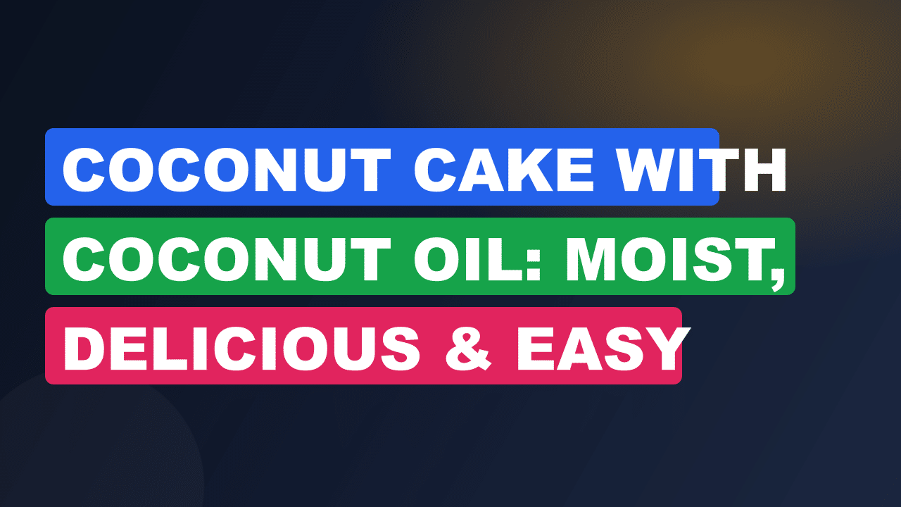 Coconut Cake With Coconut Oil: Moist, Delicious & Easy Recipe