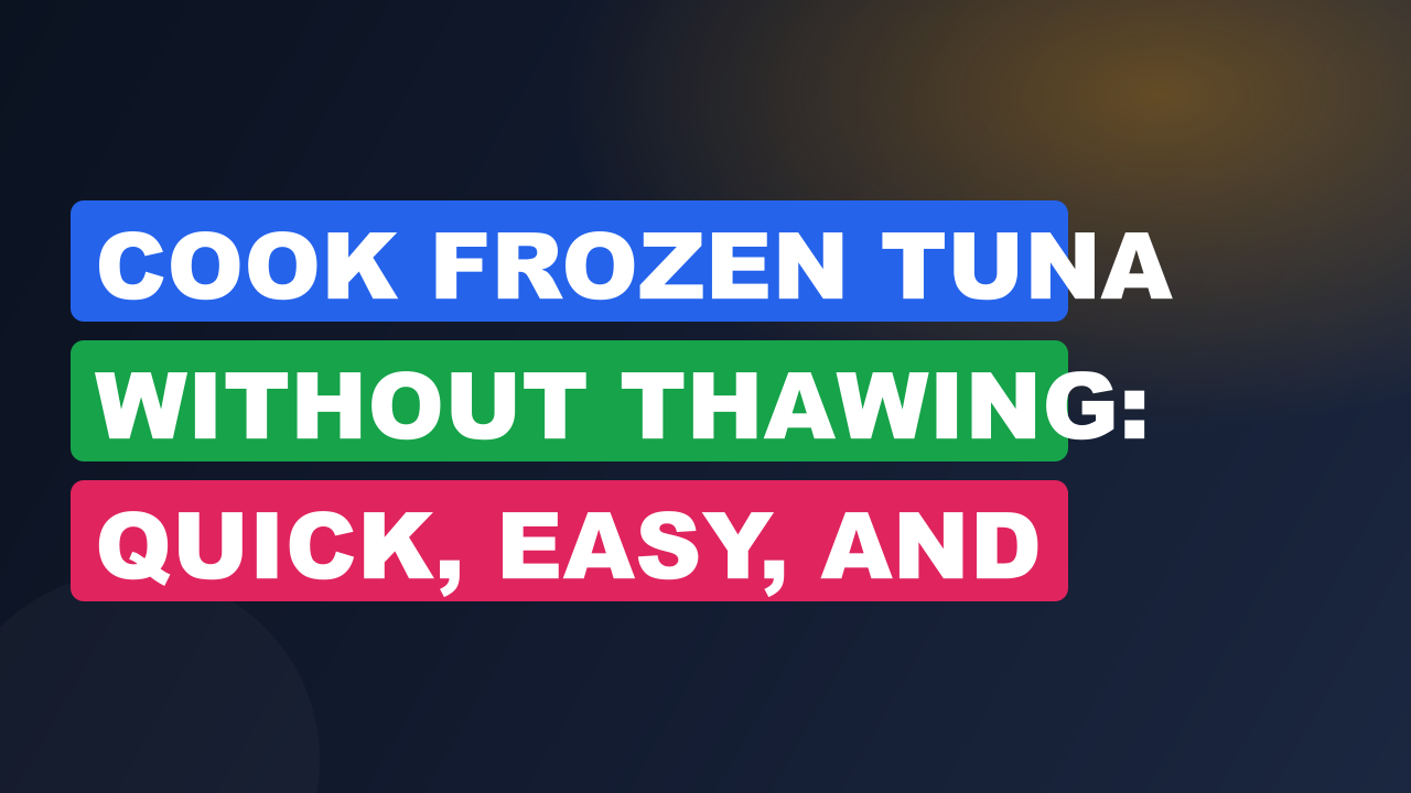 Cook Frozen Tuna Without Thawing: Quick, Easy, and Delicious Methods