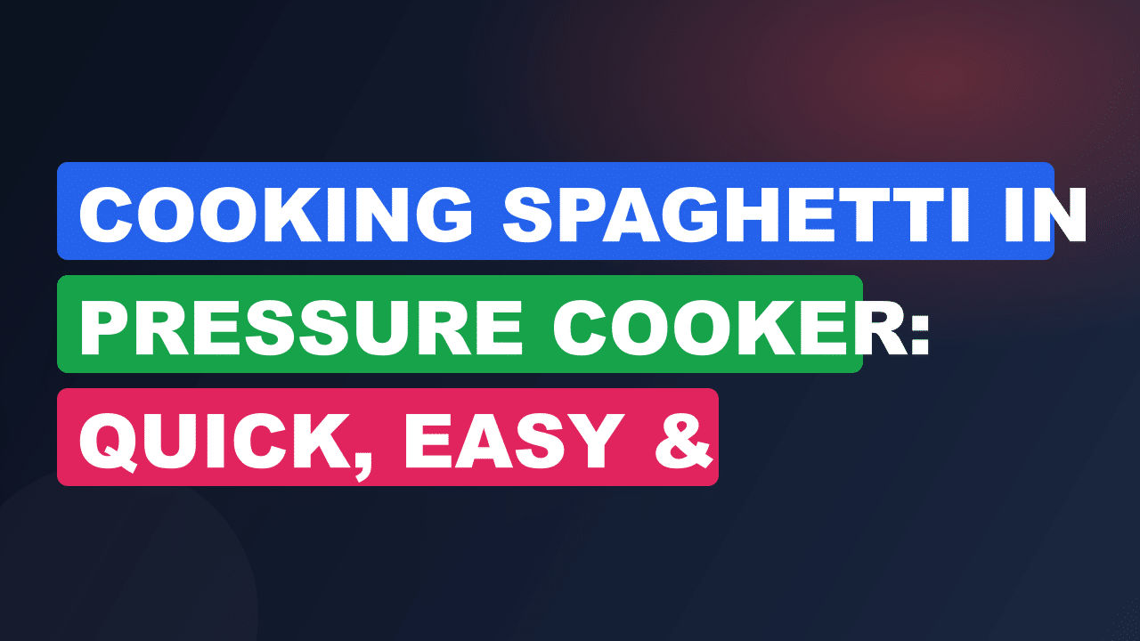 Cooking Spaghetti in Pressure Cooker: Quick, Easy & Delicious Tips
