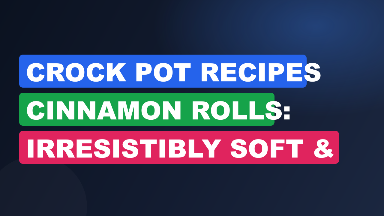Crock Pot Recipes Cinnamon Rolls: Irresistibly Soft & Easy Treats