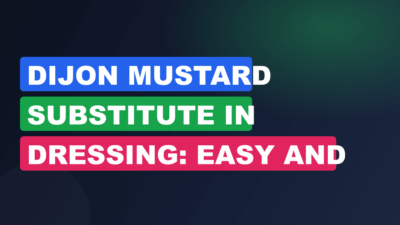 Dijon Mustard Substitute in Dressing: Easy and Flavorful Swaps