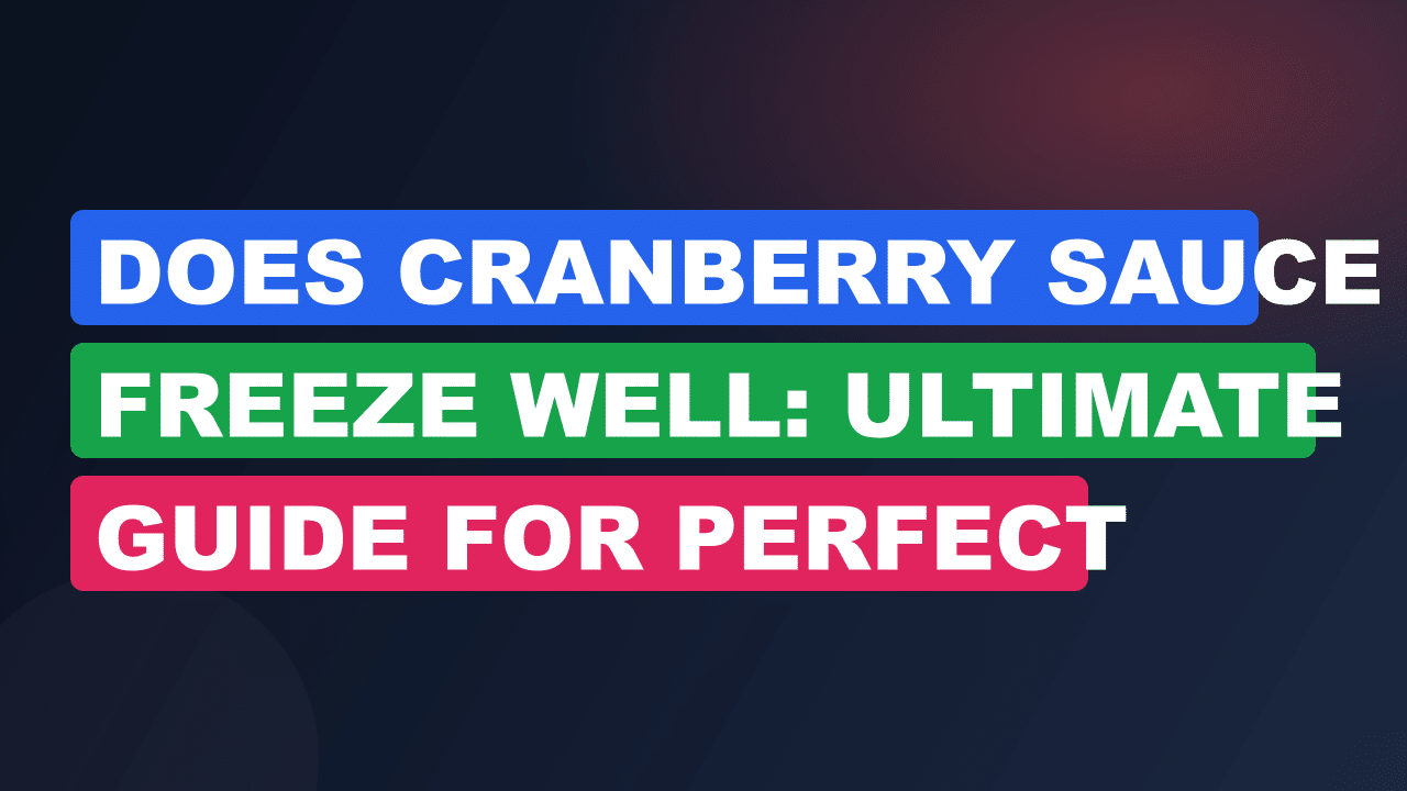 Does Cranberry Sauce Freeze Well: Ultimate Guide for Perfect Storage