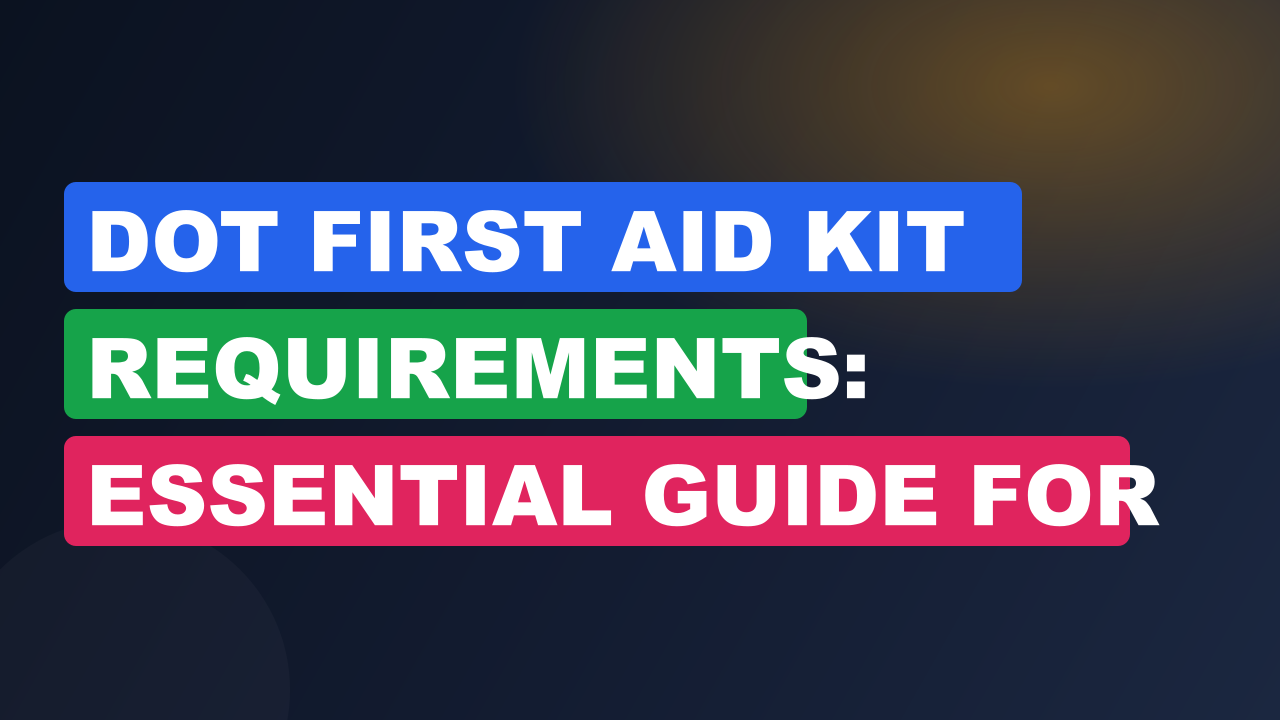 Dot First Aid Kit Requirements: Essential Guide for Compliance