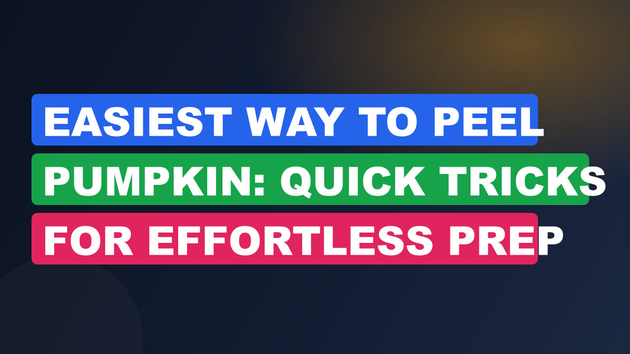 Easiest Way to Peel Pumpkin: Quick Tricks for Effortless Prep