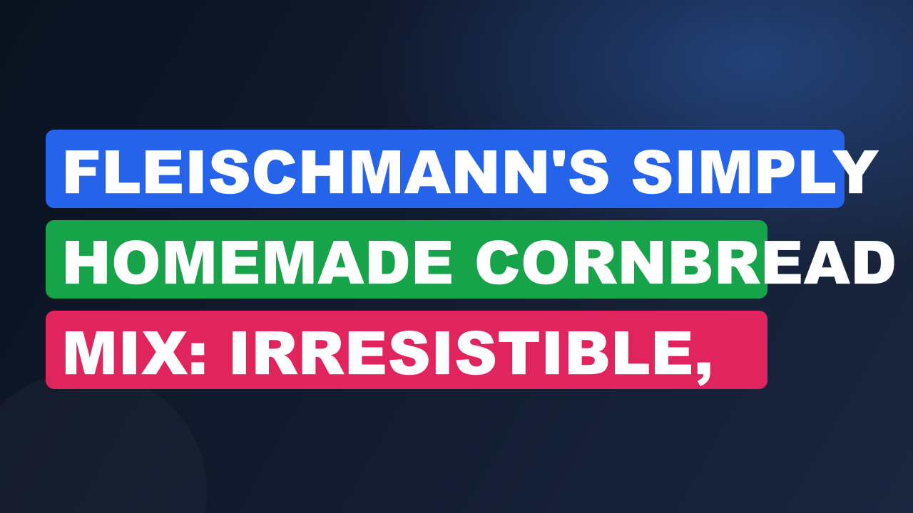 Fleischmann'S Simply Homemade Cornbread Mix: Irresistible, Easy Recipes
