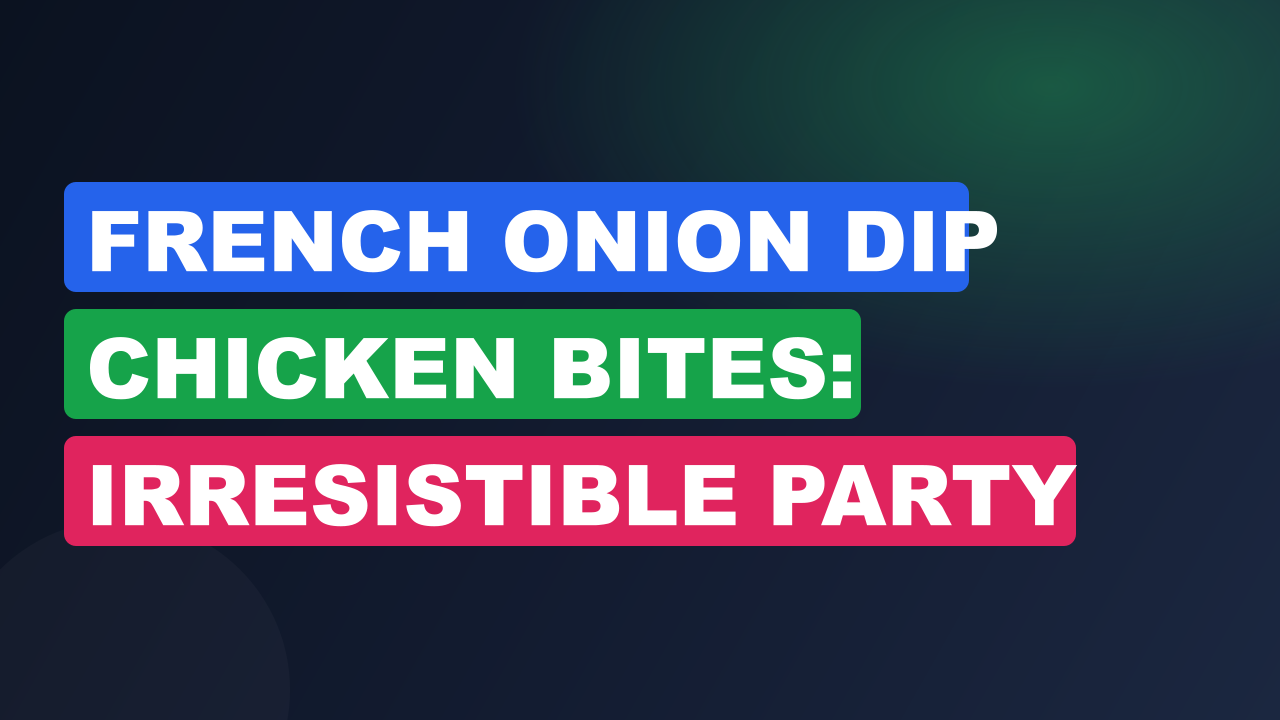French Onion Dip Chicken Bites: Irresistible Party Snack Recipe
