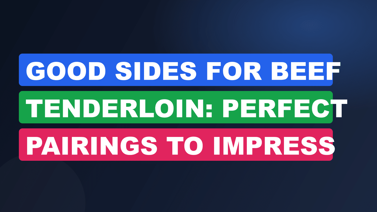 Good Sides for Beef Tenderloin: Perfect Pairings to Impress Guests