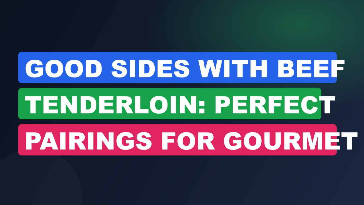 Good Sides With Beef Tenderloin: Perfect Pairings for Gourmet Meals