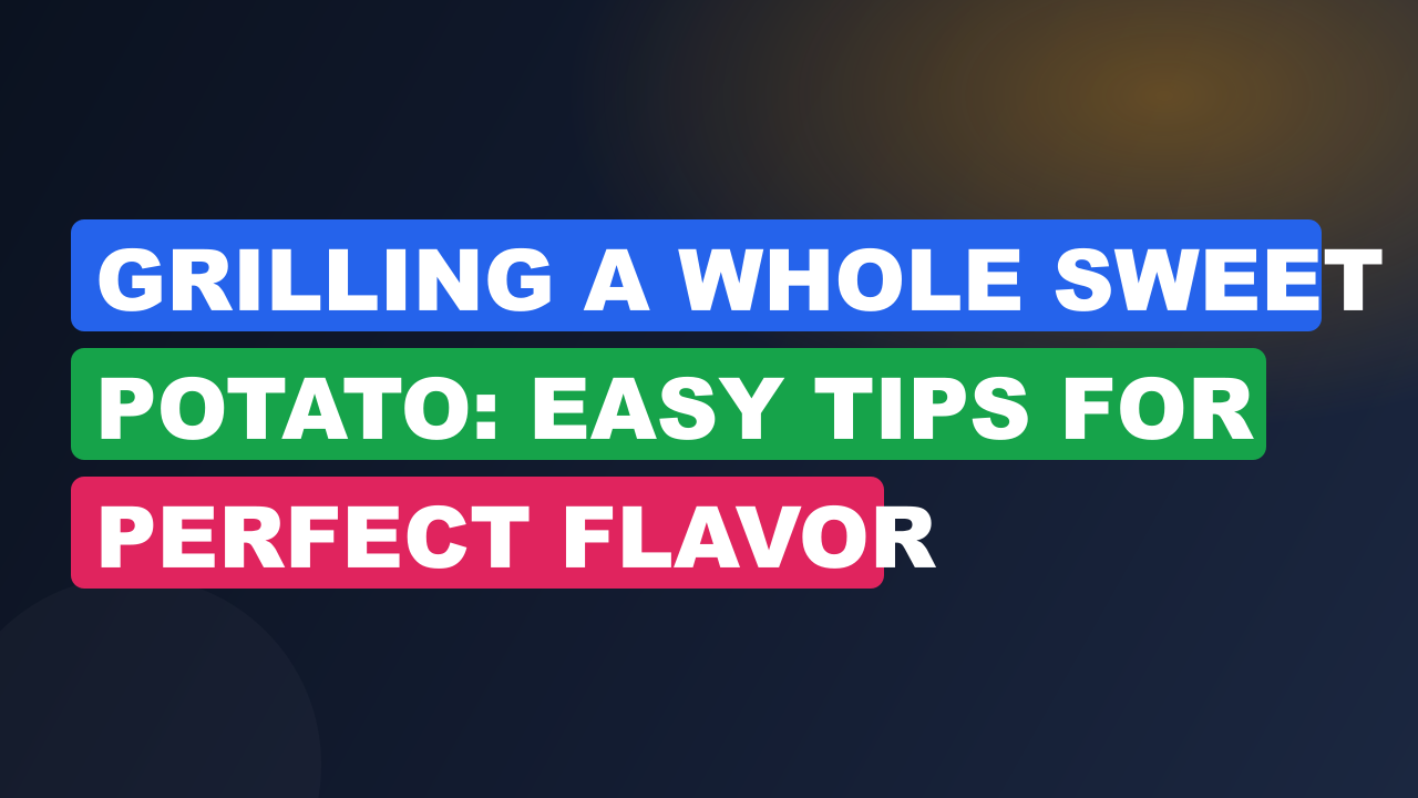 Grilling a Whole Sweet Potato: Easy Tips for Perfect Flavor