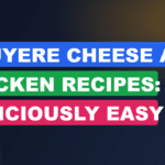 Gruyere Cheese And Chicken Recipes: Deliciously Easy Dinner Ideas