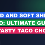 Hard And Soft Shell Taco: Ultimate Guide to Tasty Taco Choices
