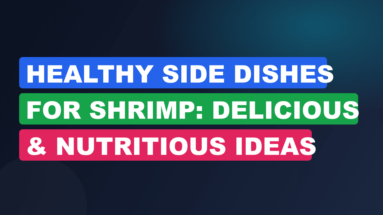 Healthy Side Dishes for Shrimp: Delicious & Nutritious Ideas