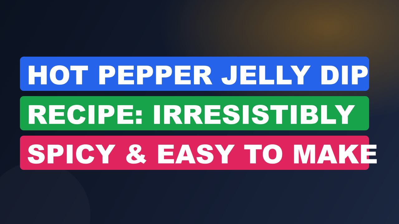 Hot Pepper Jelly Dip Recipe: Irresistibly Spicy & Easy to Make