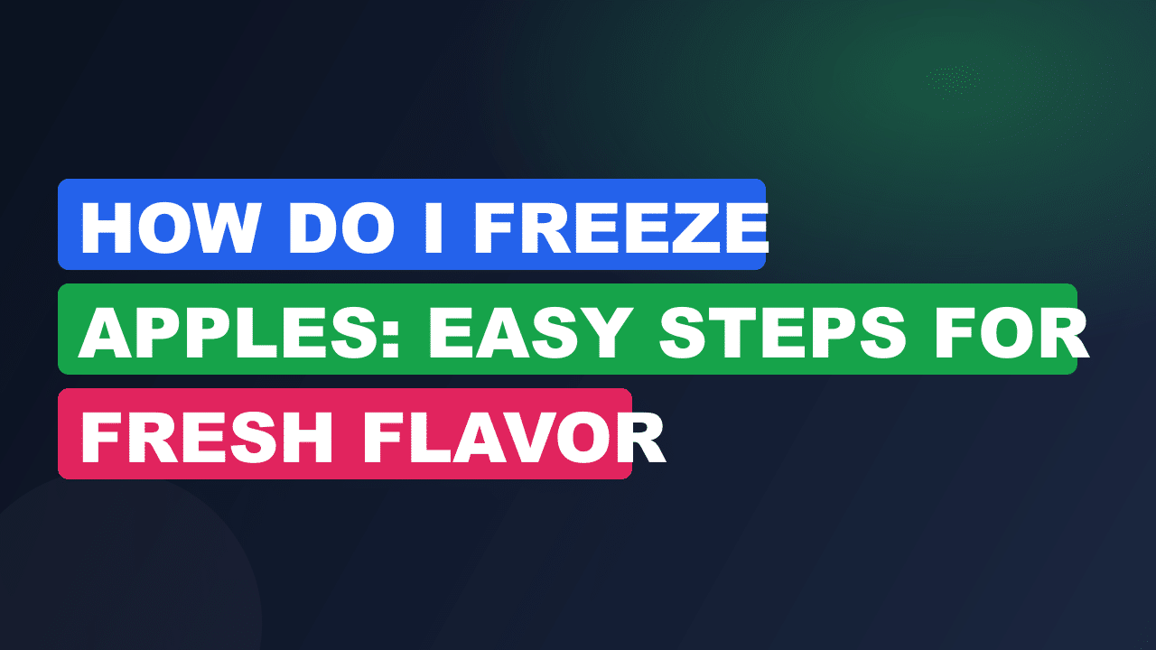 How Do I Freeze Apples: Easy Steps for Fresh Flavor Year-Round