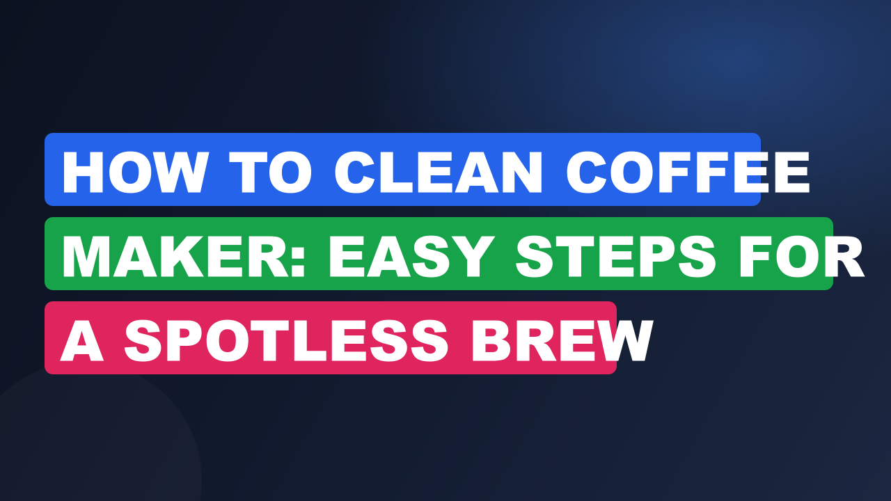 How to Clean Coffee Maker: Easy Steps for a Spotless Brew