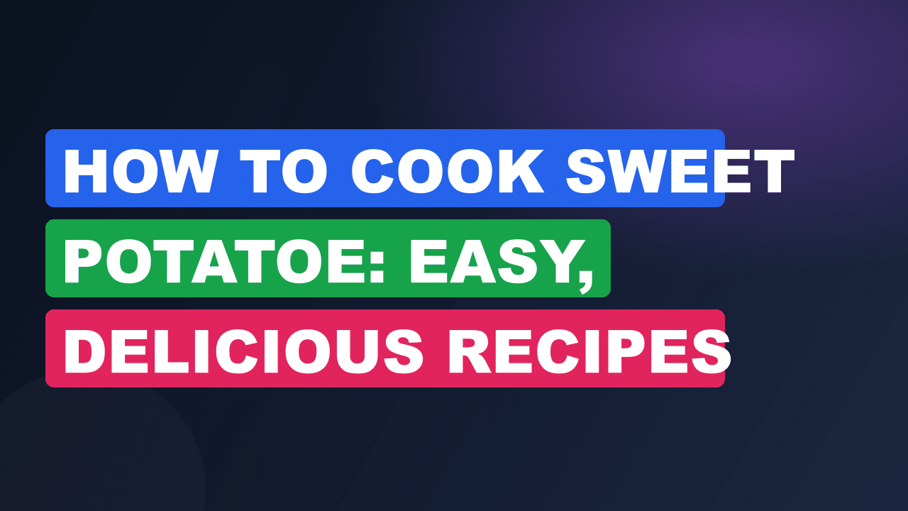 How to Cook Sweet Potatoe: Easy, Delicious Recipes You’ll Love