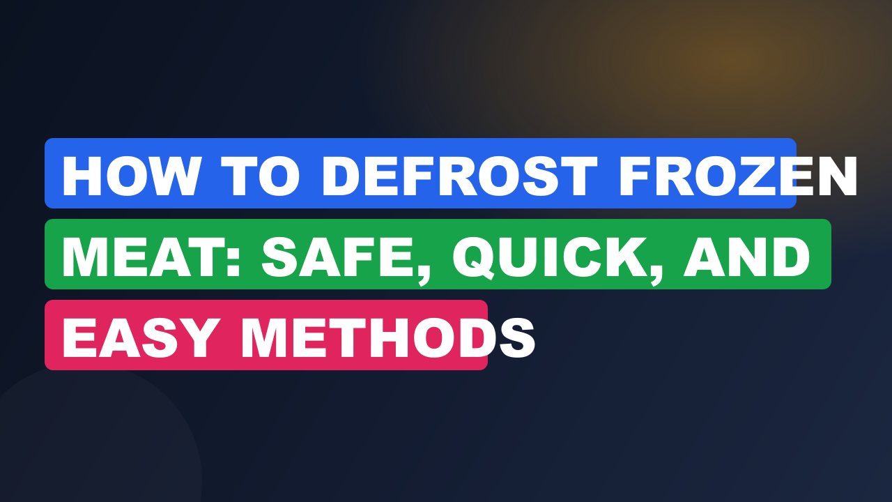 How to Defrost Frozen Meat: Safe, Quick, and Easy Methods