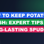 How to Keep Potatoes Fresh: Expert Tips for Long-Lasting Spuds