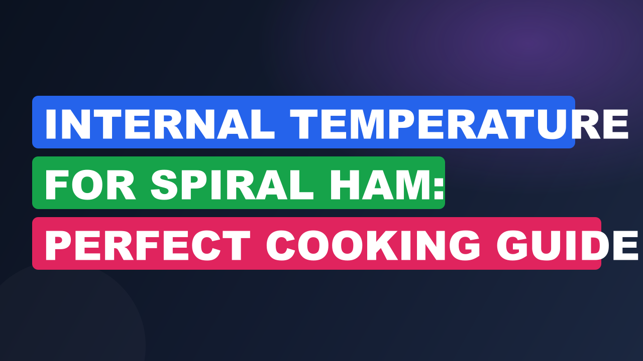 Internal Temperature for Spiral Ham: Perfect Cooking Guide