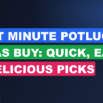 Last Minute Potluck Ideas Buy: Quick, Easy & Delicious Picks