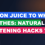 Lemon Juice to Whiten Clothes: Natural Whitening Hacks That Work