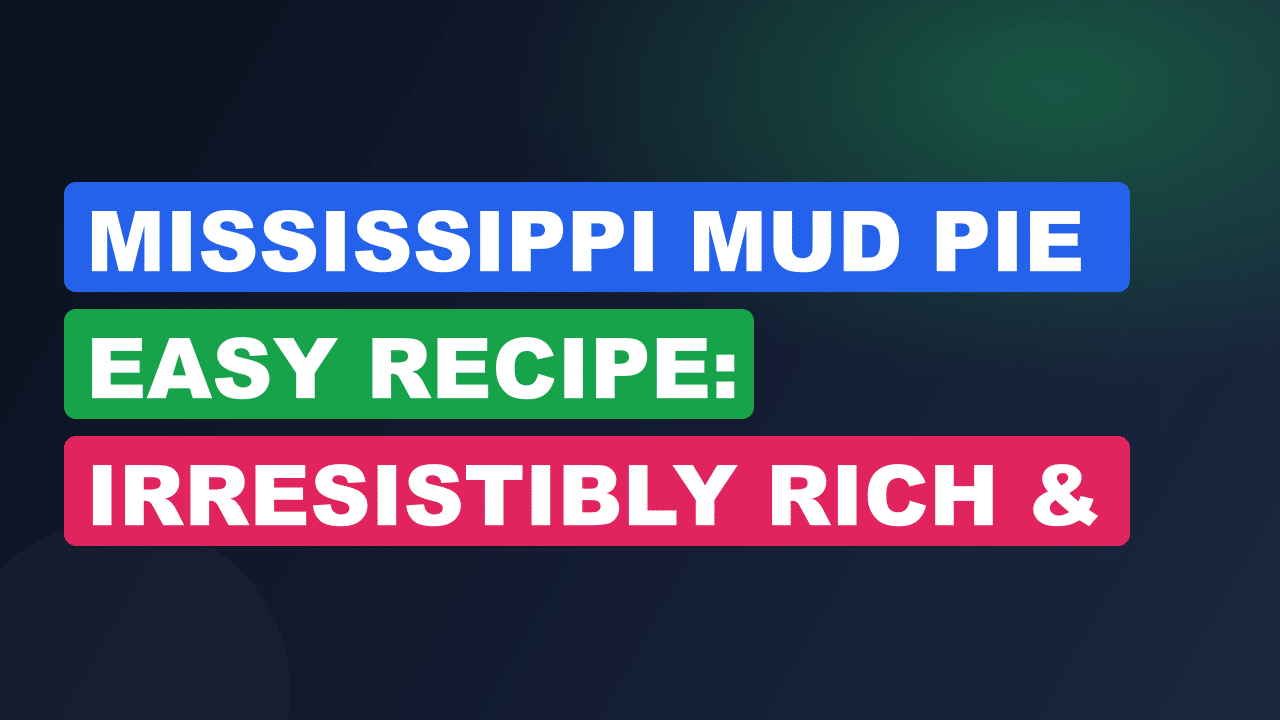 Mississippi Mud Pie Easy Recipe: Irresistibly Rich & Quick Delight
