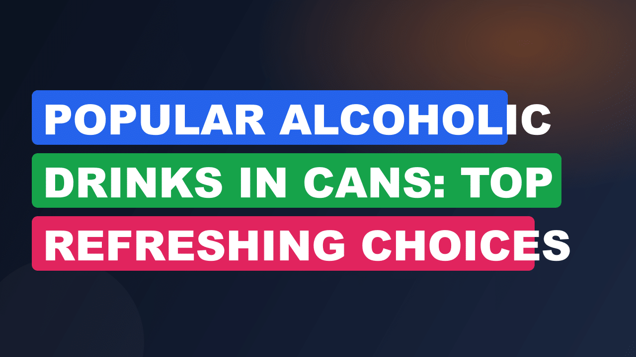 Popular Alcoholic Drinks in Cans: Top Refreshing Choices Revealed