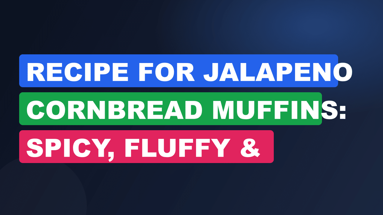Recipe for Jalapeno Cornbread Muffins: Spicy, Fluffy & Irresistible