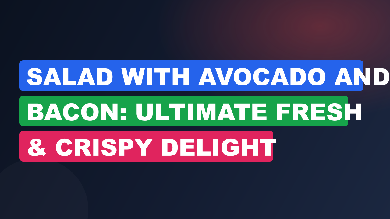 Salad With Avocado And Bacon: Ultimate Fresh & Crispy Delight