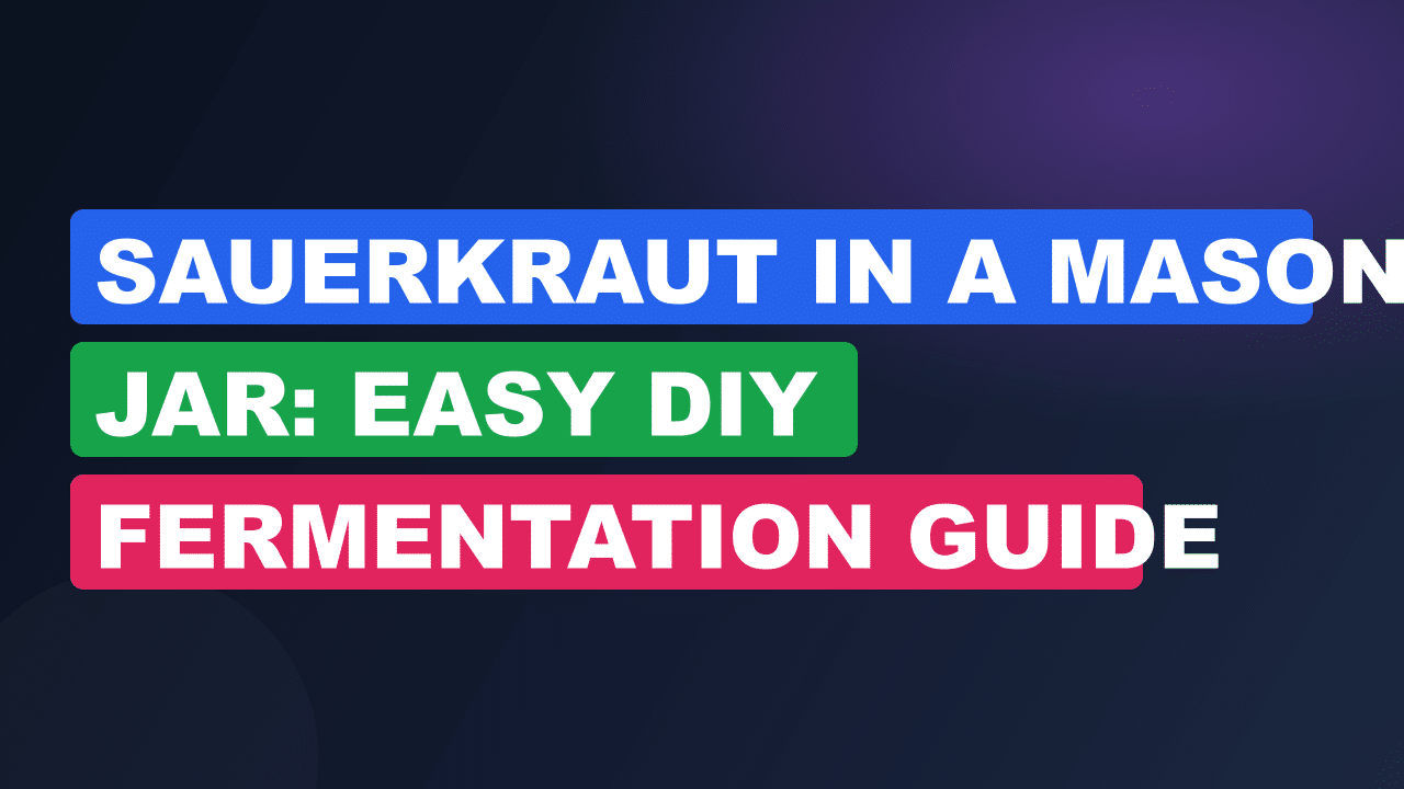 Sauerkraut in a Mason Jar: Easy DIY Fermentation Guide