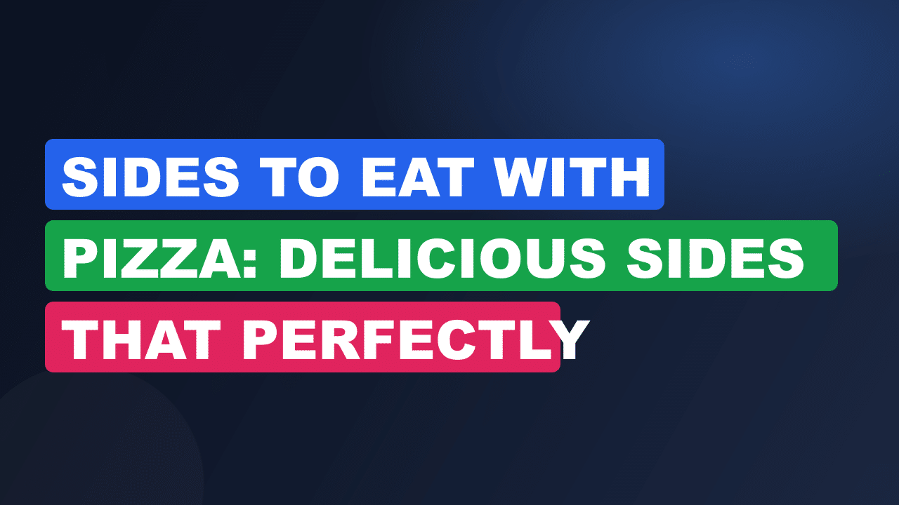 Sides to Eat With Pizza: Delicious Sides That Perfectly Complement
