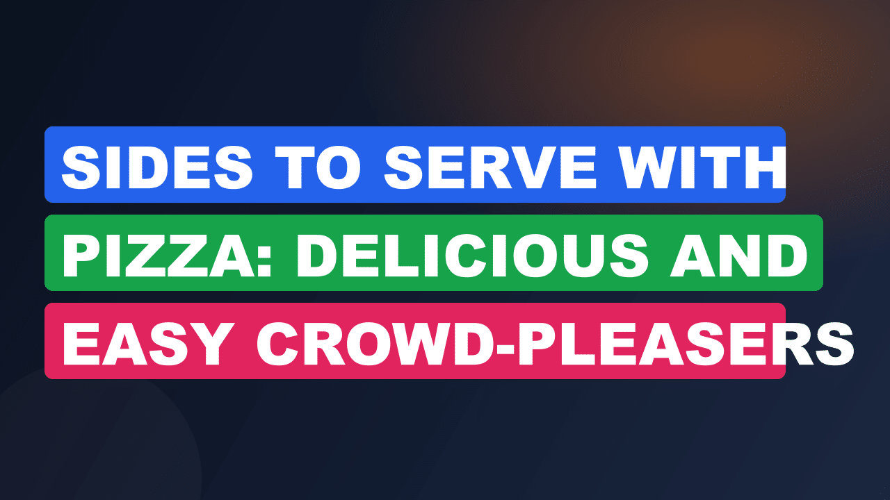 Sides to Serve With Pizza: Delicious and Easy Crowd-Pleasers
