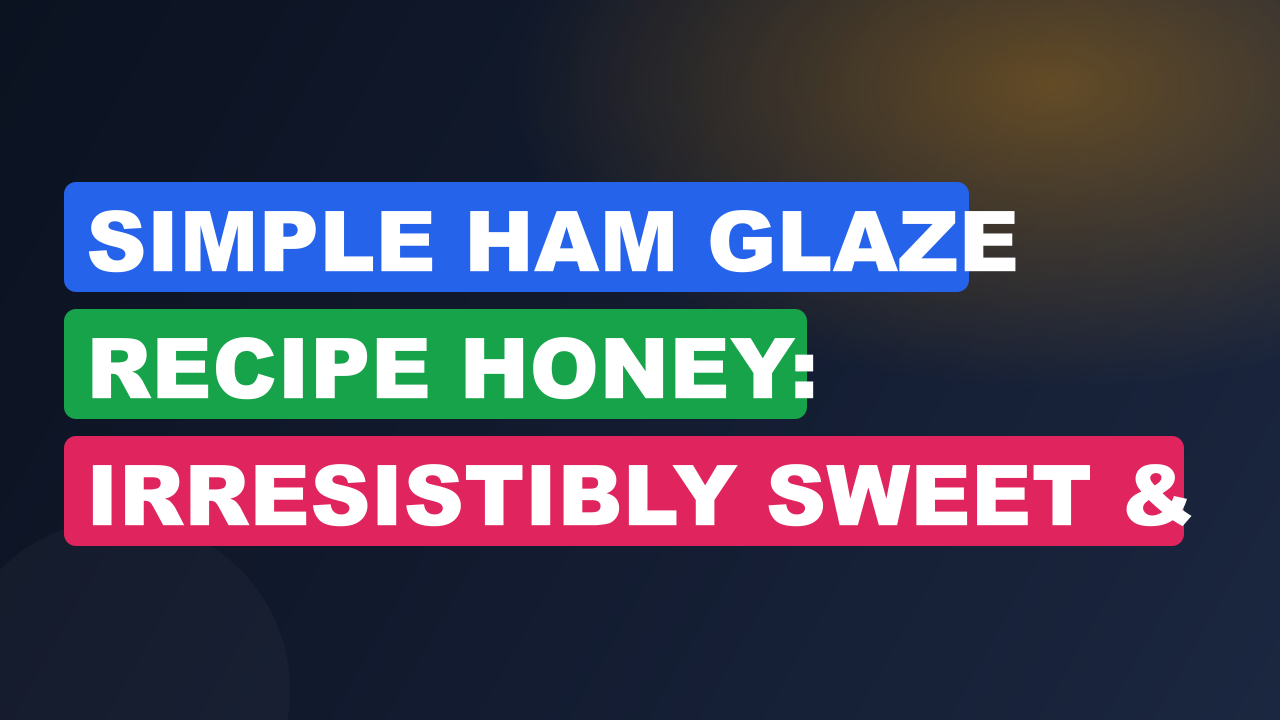 Simple Ham Glaze Recipe Honey: Irresistibly Sweet & Easy