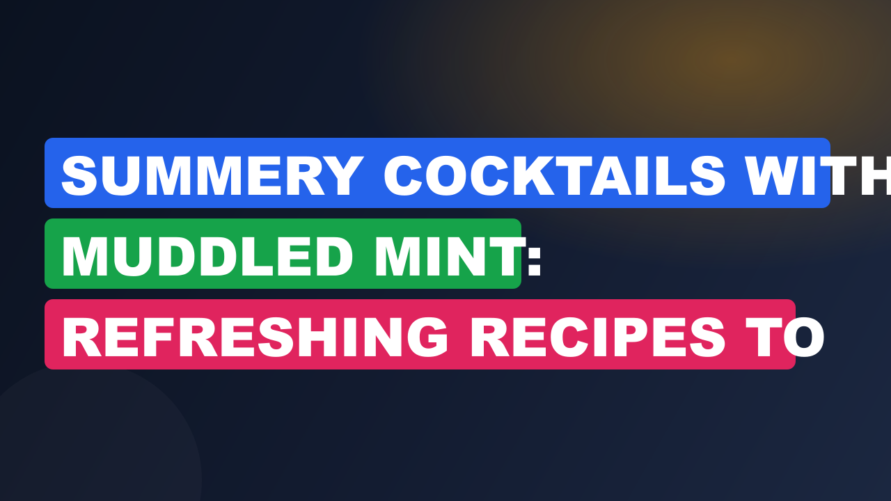 Summery Cocktails With Muddled Mint: Refreshing Recipes to Try Today