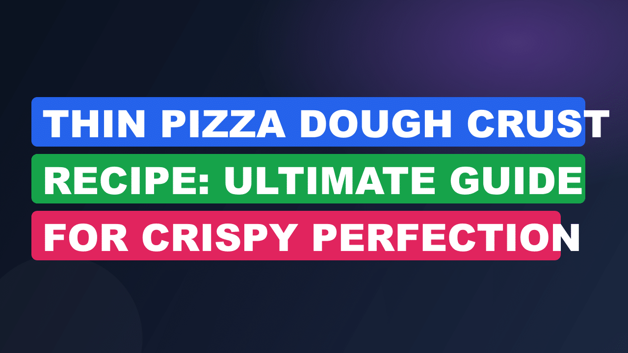 Thin Pizza Dough Crust Recipe: Ultimate Guide for Crispy Perfection