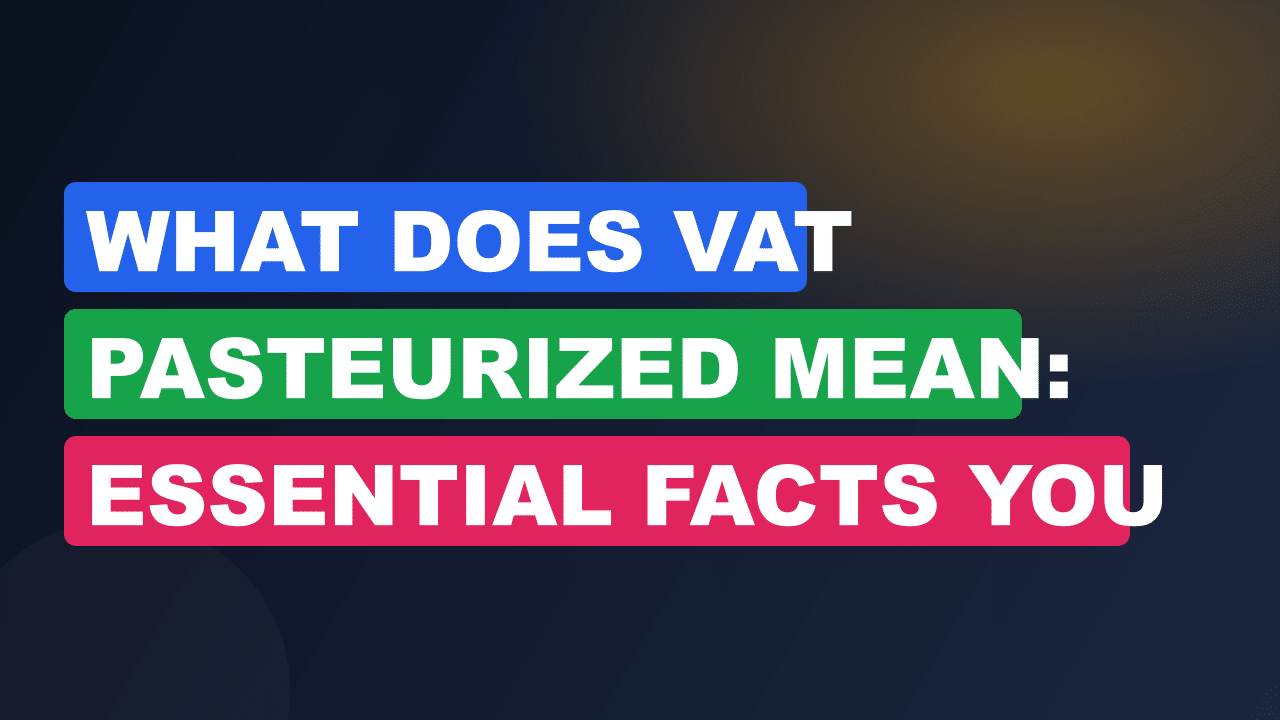 What Does Vat Pasteurized Mean: Essential Facts You Need to Know