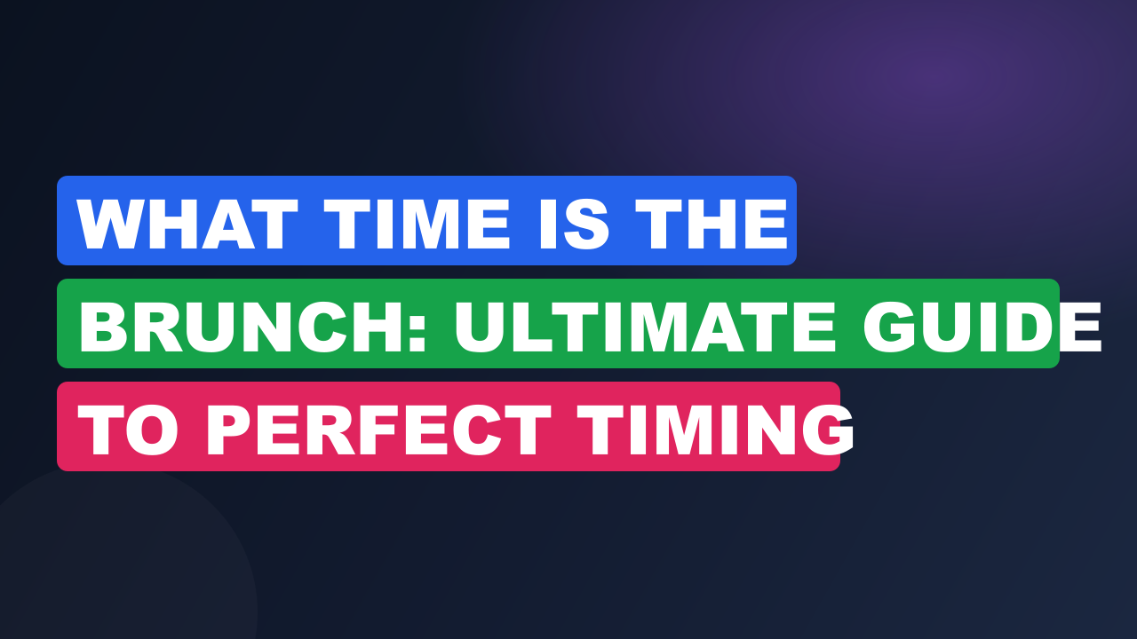 What Time is the Brunch: Ultimate Guide to Perfect Timing