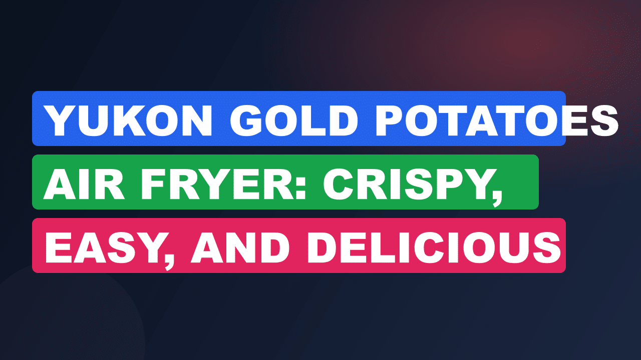 Yukon Gold Potatoes Air Fryer: Crispy, Easy, and Delicious Recipes
